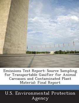 Paperback Emissions Test Report: Source Sampling for Transportable Gasifier for Animal Carcasses and Contaminated Plant Material: Final Report Book