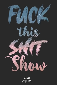 Paperback Fuck This Shit Show: 2020 monthly planner, weekly planner To Track Your Fuckery And Get Shit Done - One Year Daily Agenda Calendar, 6x9 inc Book