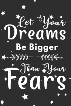 Let Your Dreams Be Bigger Than Your Fears: 52 weeks 2020 planner daily weekly and monthly fitness and diet journal, diet logbook, food and exercise ... to lose weight / 160 Pages, 6x9, Soft Cover.