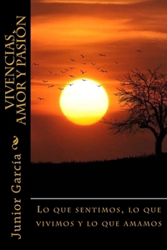 Paperback Vivencias, Amor y Pasión: Lo que sentimos, lo que vivimos y lo que amamos [Spanish] Book