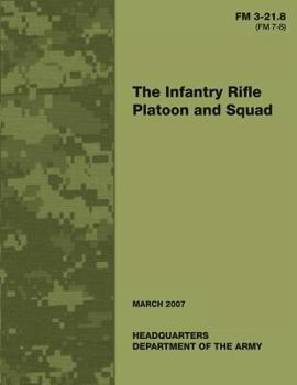 Paperback The Infantry Rifle Platoon and Squad (FM 3-21.8 / 7-8) Book