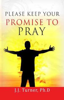 Please Keep Your Promise To Pray: How To Keep Promises To Pray For Others