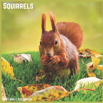 Squirrels 2021 Wall Calendar: Official Squirrel Calendar 2021
