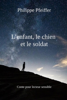 L'enfant, le chien et le soldat: Conte pour lecteur sensible (French Edition)