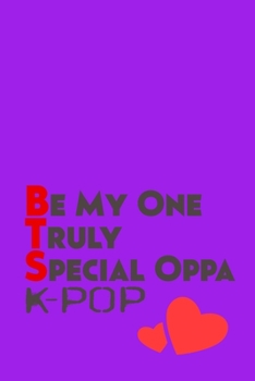 Be My One Truly Special Oppa K-Pop: BTS Notebook Journal for K-Pop Fan of Bangtan Boys 110 pages 6x9 College Ruled