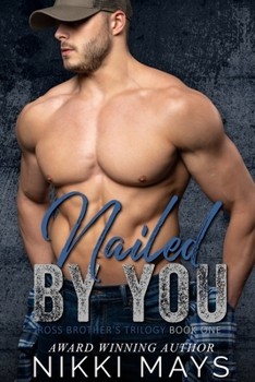 Paperback Nailed by You: Ross Brothers Trilogy: Book One Book