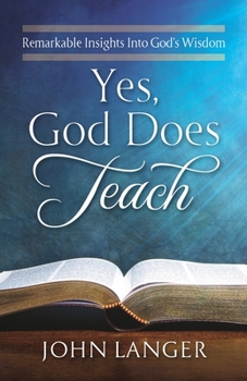 Paperback Yes, God Does Teach: Remarkable Insights Into God's Wisdom Book