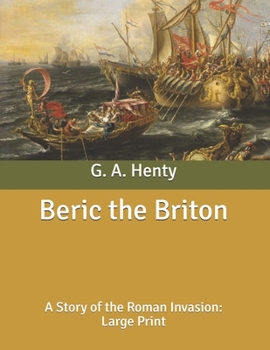 Paperback Beric the Briton: A Story of the Roman Invasion: Large Print Book