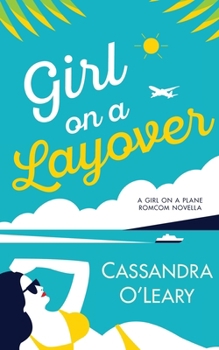 Girl on a Layover: A steamy, feel-good second chance romance novella (Girl on a Plane series) - Book #2 of the Girl on a Plane
