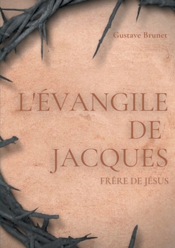 Paperback L'Évangile de Jacques: Un livre apocryphe du Nouveau testament attribué à Jacques, frère de Jésus [French] Book