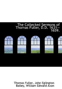 The Collected Sermons of Thomas Fuller, D D 1631?1659