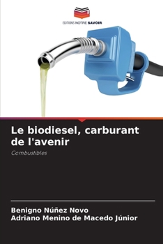 Le biodiesel, carburant de l'avenir: Combustibles