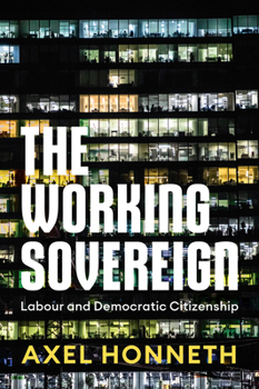 Hardcover The Working Sovereign: Labour and Democratic Citizenship Book