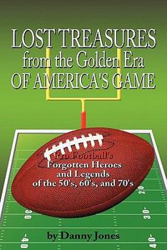 Paperback Lost Treasures from the Golden Era of America's Game: Pro Football's Forgotten Heroes and Legends of the 50's, 60's, and 70's Book