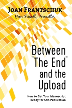 Paperback Between "The End" and the Upload: How to Get Your Manuscript Ready for Self-Publication Book