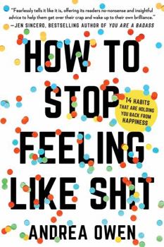 Paperback How to Stop Feeling Like Sh*t: 14 Habits That Are Holding You Back from Happiness Book