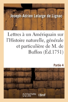 Paperback Lettres À Un Amériquain Sur l'Histoire Naturelle, Générale Et Particulière de M. de Buffon. Partie 4 [French] Book