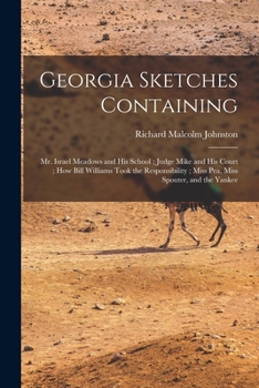 Paperback Georgia Sketches Containing: Mr. Israel Meadows and his School; Judge Mike and his Court; How Bill Williams Took the Responsibility; Miss Pea, Miss Book