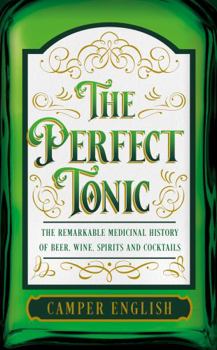 Hardcover To Cure All Ills: The Remarkable Stories Behind the Invention of All Our Favourite Spirits and Cocktails, from the Gimlet and Scurvy to the Corpse Reviver and Bubonic Plague Book