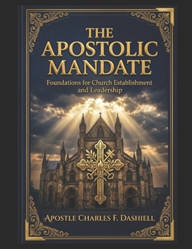 Paperback The Apostolic Mandate: Foundations for Church Establishment and Leadership Book