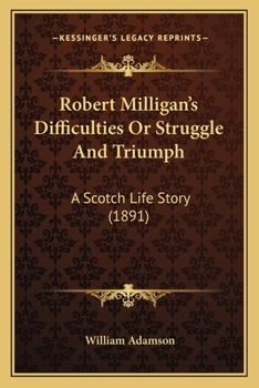 Paperback Robert Milligan's Difficulties Or Struggle And Triumph: A Scotch Life Story (1891) Book