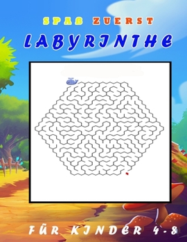 Spaß zuerst Labyrinthe für Kinder 4-8: Ein Erstaunliches Labyrinth-Aktivitätsbuch für Kinder (German Edition)