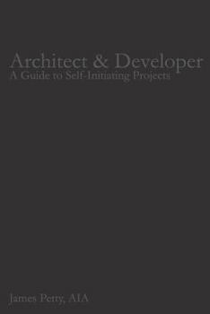 Paperback Architect & Developer: A Guide to Self-Initiating Projects Book