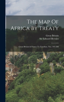 Hardcover The Map Of Africa By Treaty: Great Britain & France To Zanzibar, Nos. 103-208 Book