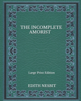 The Incomplete Amorist - Large Print Edition
