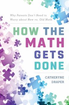 Paperback How the Math Gets Done: Why Parents Don't Need to Worry about New vs. Old Math Book