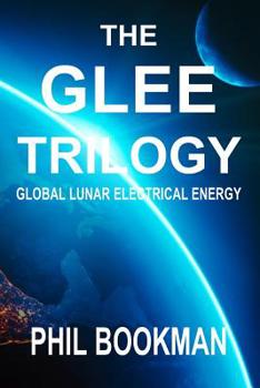 Paperback The GLEE Trilogy: Global Lunar Electrical Energy Book