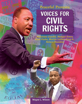 Paperback Peaceful Protests: Voices for Civil Rights: Mahatma Gandhi, Medgar Evers, Rosa Parks, Martin Luther King Jr, Nelson Mandela Book