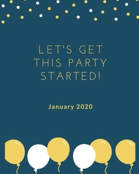 January 2020 Let's Get this Party Started!: Monthly Planner | Year, Month, Days, Journal Pages, 8" x 10"