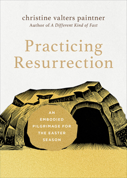 Practicing Resurrection: An Embodied Pilgrimage for the Easter Season (Journeys of Breath, 4)