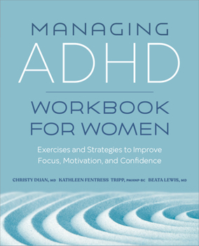 Paperback Managing ADHD Workbook for Women: Exercises and Strategies to Improve Focus, Motivation, and Confidence Book