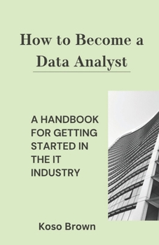 Paperback How to Become a Data Analyst: A Handbook for Getting Started in the IT Industry Book