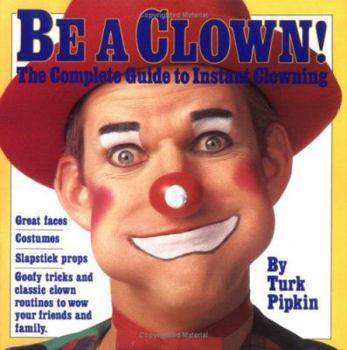 Paperback Be a Clown!: The Complete Guide to Instant Clowning Book