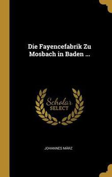Hardcover Die Fayencefabrik Zu Mosbach in Baden ... [German] Book