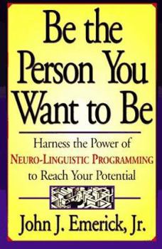 Paperback Be the Person You Want to Be: Harness the Power of Neuro-Linguistic Programming to Reach Your Potential Book