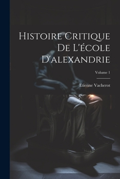 Paperback Histoire Critique De L'école D'alexandrie; Volume 1 [French] Book