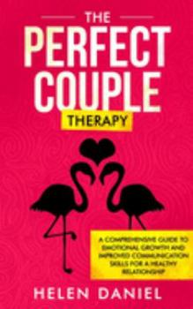 Paperback The Perfect Couple Therapy: A Comprehensive Guide to Emotional Growth and Improved Communication Skills for a Healthy Relationship Book