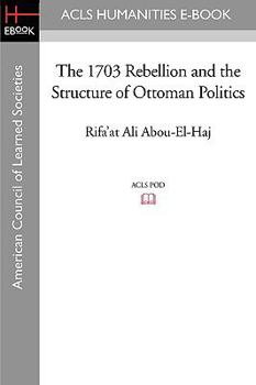 Paperback The 1703 Rebellion and the Structure of Ottoman Politics Book