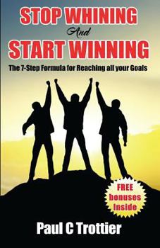 Paperback Stop Whining and Start Winning!: The 7-Step Formula for Reaching All Your Goals! Book