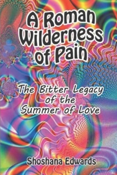 Paperback A Roman Wilderness of Pain: The Bitter Legacy of the Summer of Love Book