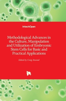 Hardcover Methodological Advances in the Culture, Manipulation and Utilization of Embryonic Stem Cells for Basic and Practical Applications Book