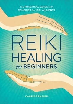 Paperback Reiki Healing for Beginners: The Practical Guide with Remedies for 100+ Ailments Book