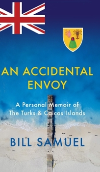 Hardcover An Accidental Envoy: A Personal Memoir of The Turks & Caicos Islands Book