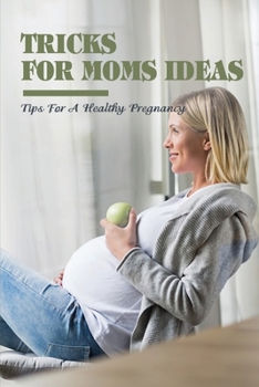 Paperback Tricks For Moms Ideas: Tips For A Healthy Pregnancy Book