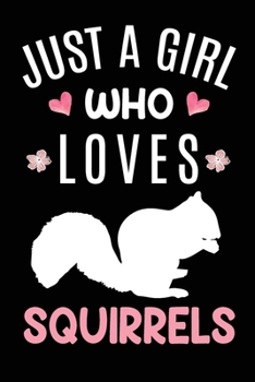 Paperback Just A Girl Who Loves Squirrels: Squirrel Animal Lover Gift Diary - Blank Date & Blank Lined Notebook Journal - 6x9 Inch 120 Pages White Paper Book