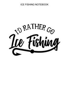 Ice Fishing Notebook: Dot Grid Interior | 100 Pages | Ice Fisherman Logbook